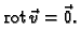 % latex2html id marker 46122
$\displaystyle {\rm rot\,}\vec{v} = \vec{0}.$