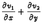 $\displaystyle \frac{\partial v_1}{\partial x}+\frac{\partial v_2}{\partial y}$