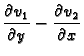 $\displaystyle \frac{\partial v_1}{\partial y}-\frac{\partial v_2}{\partial x}$