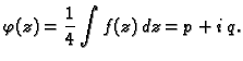 $\displaystyle \varphi (z)=\frac{1}{4}\int f(z)\,dz=p+i\,q.$