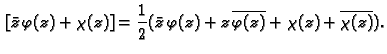 $\displaystyle \,[\bar{z}\,\varphi (z)+\chi(z)]=
\frac{1}{2}(\bar{z}\,\varphi (z)+z\,\overline{\varphi (z)}+\chi(z)+
\overline{\chi(z)}).$