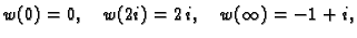 $\displaystyle w(0) = 0,\quad w(2i) = 2\,i,\quad w(\infty) = -1+i,$