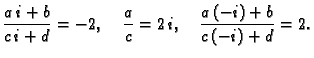 $\displaystyle \frac{a\,i+b}{c\,i+d} = -2,\quad \frac{a}{c} = 2\,i,\quad
\frac{a\,(-i)+b}{c\,(-i)+d} = 2.$