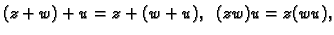 $\displaystyle (z+w)+u=z+(w+u),\;\;(zw)u=z(wu),$