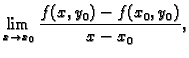 $\displaystyle \lim_{x\rightarrow x_0}\frac{f(x,y_0)-f(x_0,y_0)}{x-x_0},$