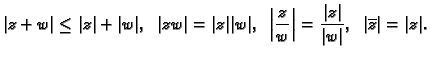 $\displaystyle \vert z+w\vert\leq \vert z\vert+\vert w\vert,\;\;
\vert zw\vert=\...
...ert=\frac{\vert z\vert}{\vert w\vert},\;\;
\vert\overline{z}\vert=\vert z\vert.$