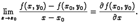 $\displaystyle \lim_{x\rightarrow x_0}\frac{f(x,y_0)-f(x_0,y_0)}{x-x_0}=
\frac{\partial f(x_0,y_0)}{\partial x}.$