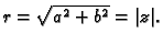 $ r=\sqrt{a^2+b^2}=\vert z\vert.$