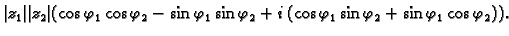 $\displaystyle \vert z_1\vert\vert z_2\vert(\cos \varphi_1\cos \varphi_2-\sin \v...
...sin \varphi_2+
i\,(\cos \varphi_1\sin \varphi_2+\sin \varphi_1\cos \varphi_2)).$