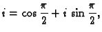 $\displaystyle i=\cos\frac{\pi}{2}+i\,\sin\frac{\pi}{2},$