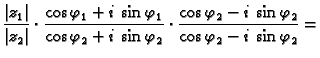 $\displaystyle \frac{\vert z_1\vert}{\vert z_2\vert}\cdot\frac{\cos \varphi_1+i\...
...dot
\frac{\cos \varphi_2-i\,\sin \varphi_2}
{\cos \varphi_2-i\,\sin \varphi_2}=$