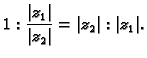 $\displaystyle 1:\frac{\vert z_1\vert}{\vert z_2\vert}=\vert z_2\vert:\vert z_1\vert.$