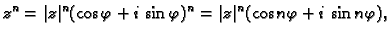 $\displaystyle z^n=\vert z\vert^n(\cos \varphi+i\,\sin \varphi)^n=
\vert z\vert^n(\cos n\varphi+i\,\sin n\varphi),$