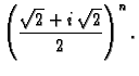 $\displaystyle \left(\frac{\sqrt{2}+i\,\sqrt{2}}{2}\right)^n.$