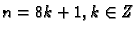 $ n=8k+1, k\in Z$