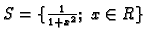 $ S=\{\frac{1}{1+x^2};\;x\in R\}$