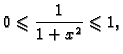 $\displaystyle 0\leqslant \frac{1}{1+x^2}\leqslant 1,$