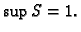 $ \sup S=1.$