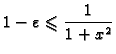 $\displaystyle 1-\varepsilon\leqslant \frac{1}{1+x^2}$