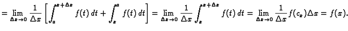 $\displaystyle = \lim_{\Delta x \rightarrow 0}
\frac{1}{\Delta x}\left[\int_a^{x...
...t)\,dt = \lim_{\Delta x \rightarrow 0}\frac{1}{\Delta x}
f(c_x)\Delta x = f(x).$