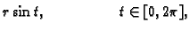 $\displaystyle r\sin t, \hspace{2cm} t\in [0,2\pi ],$