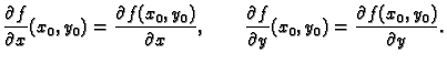 $\displaystyle \frac{\partial f}{\partial x}(x_0,y_0)= \frac{\partial
f(x_0,y_0)...
...\frac{\partial f}{\partial
y}(x_0,y_0)= \frac{\partial f(x_0,y_0)}{\partial y}.$