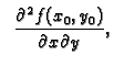 $\displaystyle \;\;
\frac{\partial^2 f(x_0,y_0)}{\partial x\partial y},$