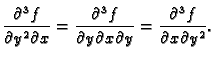 $\displaystyle \frac{\partial^3 f}{\partial y^2\partial x}=
\frac{\partial^3 f}{\partial y\partial x\partial y}=
\frac{\partial^3 f}{\partial x\partial y^2}.$