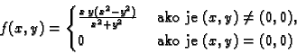 \begin{displaymath}
% latex2html id marker 34978
f(x,y) =
\begin{cases}
\frac{...
...\neq
(0,0)$},\\
0& \text{ ako je $(x,y)= (0,0)$}
\end{cases}\end{displaymath}