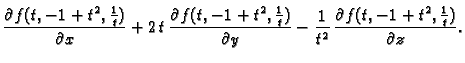 $\displaystyle \frac{\partial f(t,-1 + {t^2},\frac{1}{t})}{\partial x}+2\,t\,
\f...
...ial
y}-\frac{1}{t^2}\,\frac{ \partial f(t,-1 +
{t^2},\frac{1}{t})}{\partial z}.$