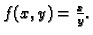 $ f(x,y)=\frac{x}{y}.$