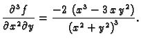 $\displaystyle \frac{\partial^3 f}{\partial x^2\partial y}=
{\frac{-2\,\left( {x^3} - 3\,x\,{y^2} \right) }
{{{\left( {x^2} + {y^2} \right) }^3}}}.$