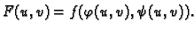 $\displaystyle F(u,v)=f(\varphi(u,v),\psi(u,v)).$