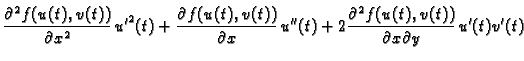 $\displaystyle \frac{\partial^2 f(u(t),v(t))}{\partial x^2}\,{u'}^2(t)+\frac{\pa...
...l x}\,u''(t)+
2\frac{\partial^2 f(u(t),v(t))}{\partial x\partial y}\,u'(t)v'(t)$