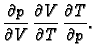 $\displaystyle \frac{\partial p}{\partial V}\,\frac{\partial V}{\partial
T}\,\frac{\partial T}{\partial p}.$