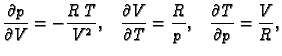 $\displaystyle \frac{\partial p}{\partial V}=-\frac{R\,T}{V^2},\;\;\;
\frac{\partial V}{\partial T}=\frac{R}{p},\;\;\;
\frac{\partial T}{\partial p}=\frac{V}{R},$