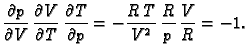 $\displaystyle \frac{\partial p}{\partial V}\,\frac{\partial V}{\partial
T}\,\frac{\partial T}{\partial
p}=-\frac{R\,T}{V^2}\,\frac{R}{p}\,\frac{V}{R}=-1.$