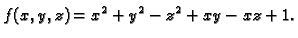 $\displaystyle f(x,y,z)=x^2+y^2-z^2+xy-xz+1.$