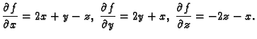 $\displaystyle \frac{\partial f}{\partial x}=2x+y-z,\;
\frac{\partial f}{\partial y}=2y+x,\;
\frac{\partial f}{\partial z}=-2z-x.$