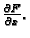 $ \frac{\partial
F}{\partial x}.$