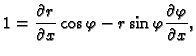 $\displaystyle 1=\frac{\partial r}{\partial x}\cos\varphi-
r\sin\varphi\frac{\partial \varphi}{\partial x},$