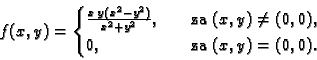 \begin{displaymath}
% latex2html id marker 35248
f(x,y) =
\begin{cases}
\frac{...
...)\neq
(0,0),\\
0,& \quad\text{za }(x,y) = (0,0).
\end{cases}\end{displaymath}