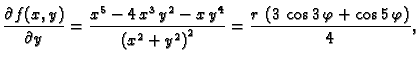 $\displaystyle \frac{\partial{}f(x,y)}{\partial{}y} = {\frac{{x^5} -
4\,{x^3}\,...
... }^2}}} = {\frac{r\,\left( 3\,\cos 3\,\varphi +
\cos 5\,\varphi \right) }{4}},$