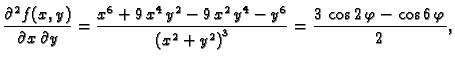 $\displaystyle \frac{\partial^2{}f(x,y)}{\partial{}x\,\partial{}y} =
{\frac{{x^6...
...^2} + {y^2} \right) }^3}}} = {\frac{3\,\cos 2\,\varphi -
\cos 6\,\varphi}{2}},$