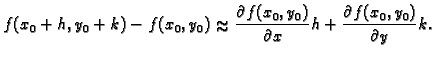 % latex2html id marker 35348
$\displaystyle f(x_0+h,y_0+k)-f(x_0,y_0)\approx \frac{\partial f(x_0,y_0)}{\partial
x}h+ \frac{\partial f(x_0,y_0)}{\partial y}k.$