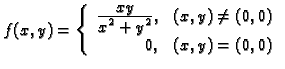 % latex2html id marker 35366
$\displaystyle f(x,y)=\left\{ \begin{array}{rr}
\fr...
...style{x^2+y^2}}, & (x,y)\neq (0,0) \\
0, & (x,y)=(0,0)
\end{array}
\right. $