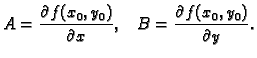 $\displaystyle A=\frac{\partial f(x_0,y_0)}{\partial x},\;\;\;B=\frac{\partial
f(x_0,y_0)}{\partial y}.$