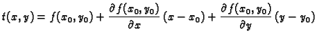 $\displaystyle t(x,y)=f(x_0,y_0)+\frac{\partial
f(x_0,y_0)}{\partial x}\,(x-x_0)+\frac{\partial
f(x_0,y_0)}{\partial y}\,(y-y_0)$