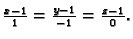 $ \frac{x-1}{1}=\frac{y-1}{-1}=\frac{z-1}{0}.$