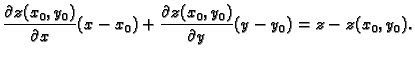 $\displaystyle \frac{\partial z(x_0,y_0)}{\partial x}(x-x_0)+
\frac{\partial z(x_0,y_0)}{\partial y}(y-y_0)=z-z(x_0,y_0).$